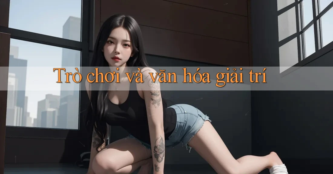 Trò chơi và văn hóa giải trí