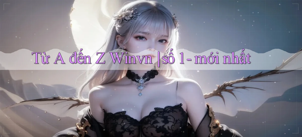 Từ A đến Z Winvn số 1   mới nhất