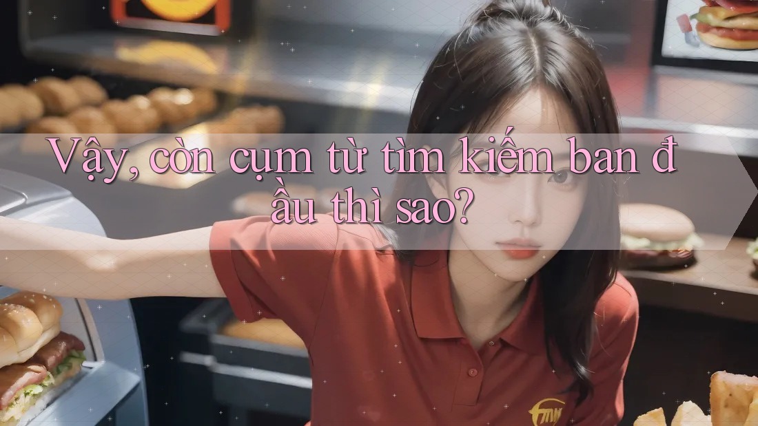 Vậy, còn cụm từ tìm kiếm ban đầu thì sao?